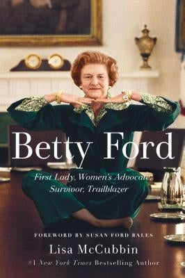 Betty Ford: First Lady, Women's Advocate, Survivor, Trailblazer Paperback Gallery Books
