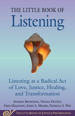 Little Book of Listening: Listening as a Radical Act of Love, Justice, Healing, and Transformation Paperback Good Books