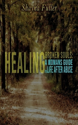 Healing Broken Souls: A Woman's Guide to Life After Abuse Paperback Marie Elise Trading Company