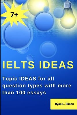 Ielts Ideas: Topic Ideas for all question types with more than 100 essays Paperback Independently Published