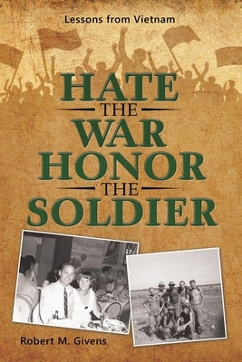 Hate the War Honor the Soldier: Lessons from Vietnam Paperback Archway Publishing
