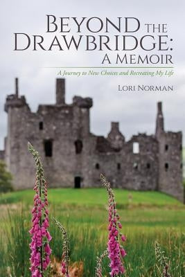 Beyond the Drawbridge: A Memoir: A Journey to New Choices and Recreating My Life Paperback Createspace Independent Publishing Platform