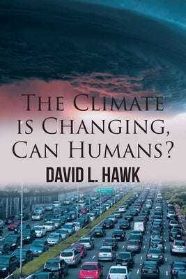 The Climate is Changing, Can Humans? by Hawk, David L.