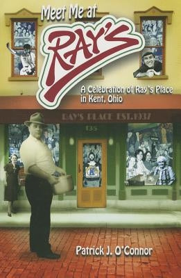 Meet Me at Ray's: A Celebration of Ray's Place in Kent, Ohio Paperback Kent State University Press / Black Squirrel