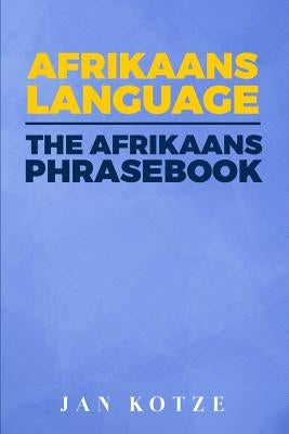 Afrikaans Language: The Afrikaans Phrasebook Paperback Createspace Independent Publishing Platform