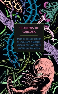 Shadows of Carcosa: Tales of Cosmic Horror by Lovecraft, Chambers, Machen, Poe, and Other Masters Ofthe Weird by Lovecraft, H. P.