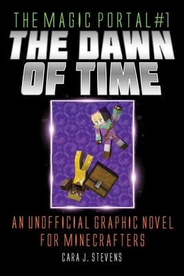 The Dawn of Time: An Unofficial Graphic Novel for Minecrafters by Stevens, Cara J.