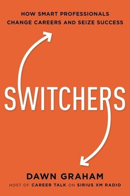 Switchers: How Smart Professionals Change Careers -- And Seize Success Paperback Amacom