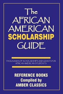 The African American Scholarship Guide Paperback Amber Communications Group, Inc.