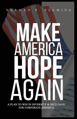 Make America Hope Again: A Plan to Win in Diversity & Inclusion for Corporate America Paperback Outskirts Press