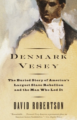 Denmark Vesey: The Buried Story of America's Largest Slave Rebellion and the Man Who Led It Paperback Knopf Doubleday Publishing Group