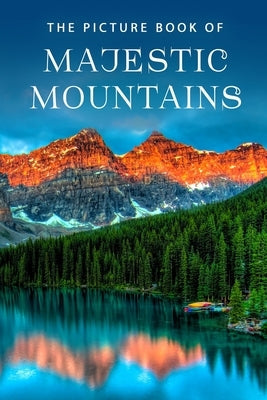 The Picture Book of Majestic Mountains: A Gift Book for Alzheimer's Patients and Seniors with Dementia Paperback Independently Published