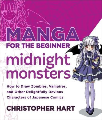Manga for the Beginner Midnight Monsters: How to Draw Zombies, Vampires, and Other Delightfully Devious Characters of Japanese Comics Watson-Guptill