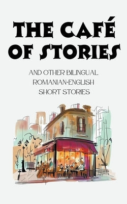 The Café of Stories and Other Bilingual Romanian-English Short Stories Paperback Coledown Bilingual Books
