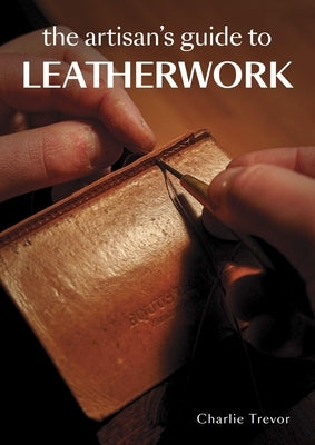 The Artisan's Guide to Leatherwork Paperback Crowood Press (UK)