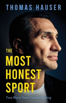 The Most Honest Sport: Two More Years Inside Boxing by Hauser, Thomas