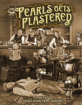 Pearls Gets Plastered: A Pearls Before Swine Treasury by Pastis, Stephan