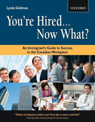 You're Hired...Now What?: An Immigrant's Guide to Success in the Canadian Workplace Paperback Oxford University Press, USA