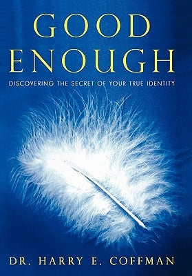 Good Enough: Discovering the Secret of Your True Identity Paperback iUniverse