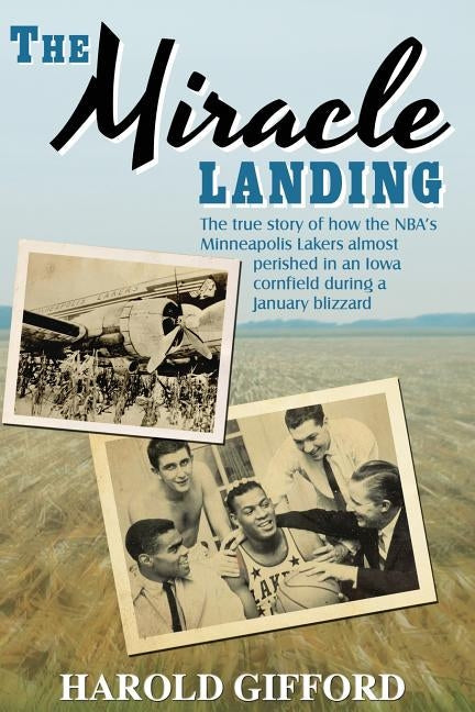 The Miracle Landing: The True Story of How the NBA's Minneapolis Lakers Almost Perished in an Iowa Cornfield During a January Blizzard Paperback Signalman Publishing