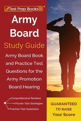 Army Board Study Guide: Army Board Book and Practice Test Questions for the Army Promotion Board Hearing Test Prep Books