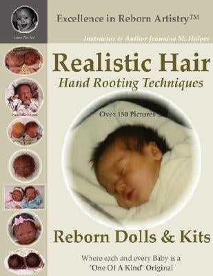 Realistic Hair for Reborn Dolls & Kits: Hand Rooting Techniques Excellence in Reborn Artistryt Series Paperback Lulu.com