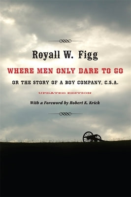 Where Men Only Dare to Go: Or the Story of a Boy Company, C.S.A. (Updated) Paperback LSU Press