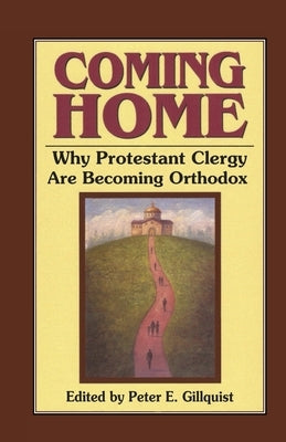 Coming Home: Why Protestant Clergy Are Becoming Orthodox Paperback Ancient Faith Publishing