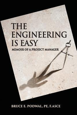 The Engineering Is Easy: Memoir of a Project Manager Paperback Bruce Podwal