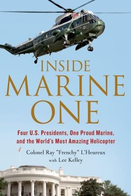 Inside Marine One: Four U.S. Presidents, One Proud Marine, and the World's Most Amazing Helicopter Paperback St. Martin's Griffin