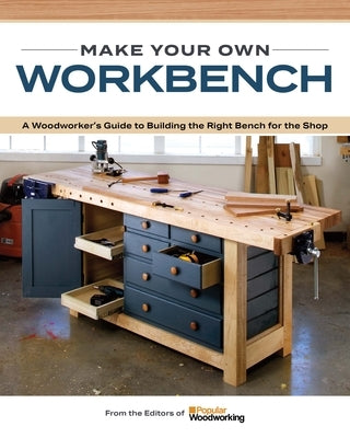 Make Your Own Workbench: Instructions & Plans to Build the Most Important Project in Your Shop Paperback Cedar Lane Press