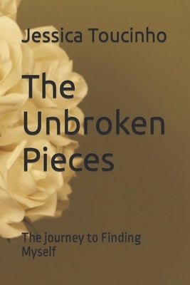 The Unbroken Pieces: The journey to finding myself Paperback Independently Published