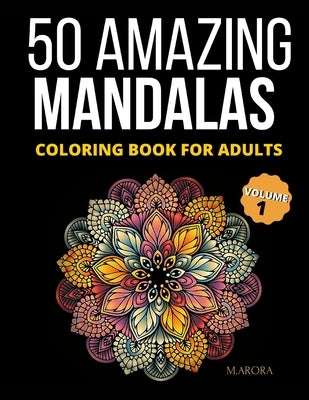 50 Amazing Mandalas Coloring Book For Adults: An Adult Coloring Book With 50 Big And Detailed Mandala Designs, High-Quality Paper, White Background, F Paperback Independently Published