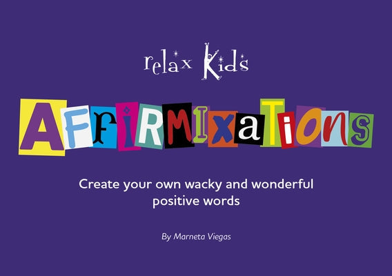 Relax Kids: Affirmixations: Make Up Your Own Amavulous and Incrediful Affirmation Words! Paperback Our Street Books