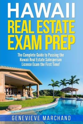 Hawaii Real Estate Exam Prep: The Complete Guide to Passing the Hawaii Real Estate Salesperson License Exam the First Time! Paperback Createspace Independent Publishing Platform