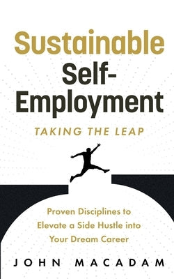 Sustainable Self-Employment: Taking the Leap by MacAdam, John
