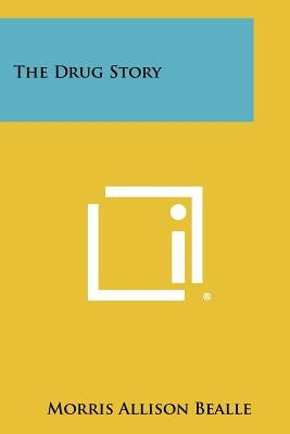 The Drug Story Paperback Literary Licensing, LLC