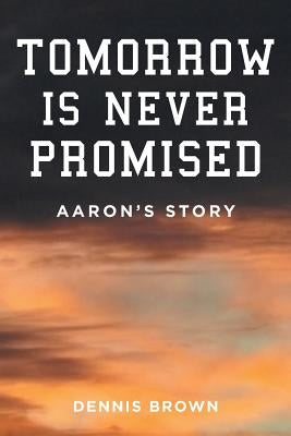 Tomorrow Is Never Promised: Aaron's Story Paperback Fulton Books