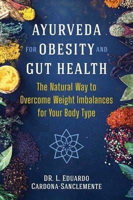 Ayurveda for Obesity and Gut Health: The Natural Way to Overcome Weight Imbalances for Your Body Type Paperback Healing Arts Press