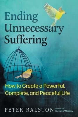 Ending Unnecessary Suffering: How to Create a Powerful, Complete, and Peaceful Life Paperback Park Street Press