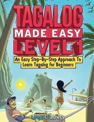 Tagalog Made Easy Level 1: An Easy Step-By-Step Approach To Learn Tagalog for Beginners (Textbook + Workbook Included) Paperback Lingo Mastery