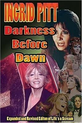 Ingrid Pitt: Darkness Before Dawn The Revised and Expanded Autobiography of Life's a Scream Paperback Midnight Marquee Press, Inc.