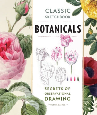 Classic Sketchbook: Botanicals: Secrets of Observational Drawing Rockport Publishers