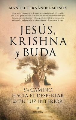 Jesús, Krishna Y Buda. Un Camino Hacia El Despertar de Tu Luz Interior by Fernandez Munoz, Manuel