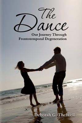 The Dance: Our Journey Through Frontotemporal Degeneration Paperback Createspace Independent Publishing Platform