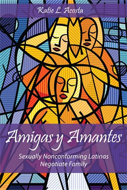 Amigas Y Amantes: Sexually Nonconforming Latinas Negotiate Family Paperback Rutgers University Press