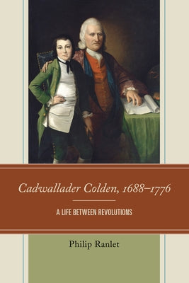 Cadwallader Colden, 1688-1776: A Life between Revolutions Paperback Hamilton Books