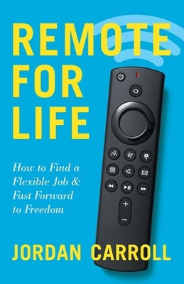 Remote for Life: How to Find a Flexible Job and Fast Forward to Freedom Paperback Lioncrest Publishing