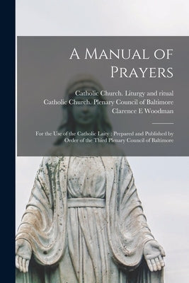 A Manual of Prayers: For the Use of the Catholic Laity: Prepared and Published by Order of the Third Plenary Council of Baltimore Paperback Legare Street Press