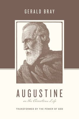 Augustine on the Christian Life: Transformed by the Power of God Paperback Crossway